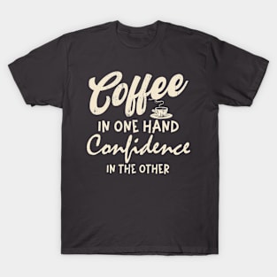 Coffee in one hand Confidence in other Coffee Lover Women T-Shirt